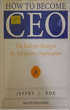 How to Become CEO: The Rules for Rising to the Top of Any Organization